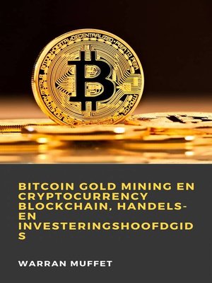 cover image of Bitcoin Gold Mining en Cryptocurrency Blockchain, handels- en investeringshoofdgids
